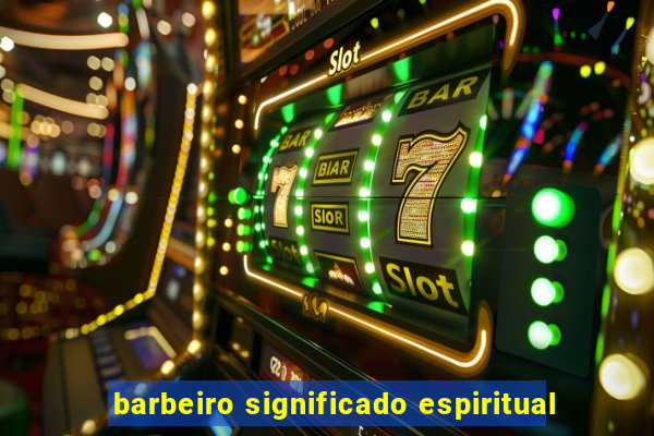 barbeiro significado espiritual